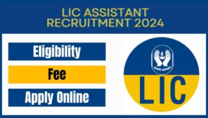 LIC ASSISTANT RECRUITMENT 2024